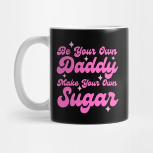 Be your own daddy make your own sugar Mug